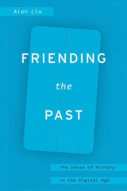Book cover of: Friending the Past. By: Alan Liu