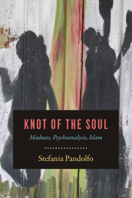 Book cover of: Knot of the Soul. By: Stefania Pandolfo