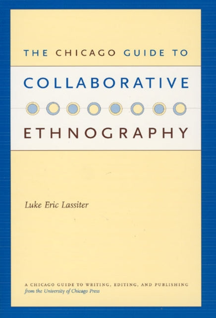 Book cover of: Chicago Guide to Collaborative Ethnography. By: Luke Eric Lassiter