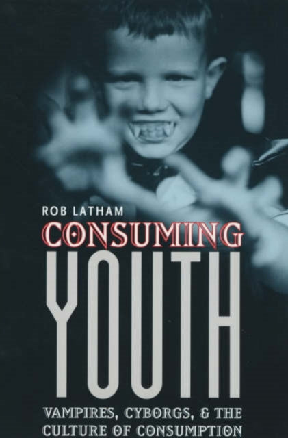 Book cover of: Consuming Youth. By: Robert Latham