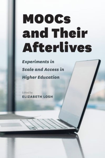 Book cover of: MOOCs and Their Afterlives. By: Elizabeth Losh