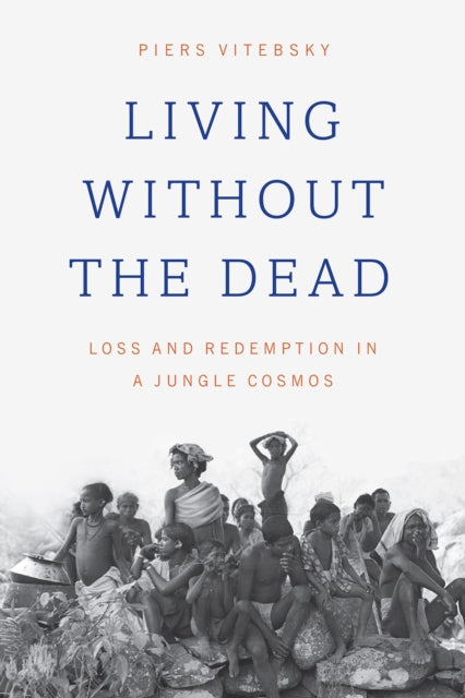 Book cover of: Living without the Dead. By: Piers Vitebsky