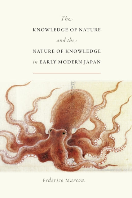 Book cover of: Knowledge of Nature and the Nature of Knowledge in Early Modern Japan. By: Federico Marcon
