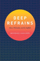 Book cover of: Deep Refrains. By: Michael Gallope