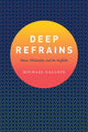 Book cover of: Deep Refrains. By: Michael Gallope