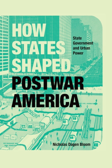 Book cover of: How States Shaped Postwar America. By: Nicholas Dagen Bloom