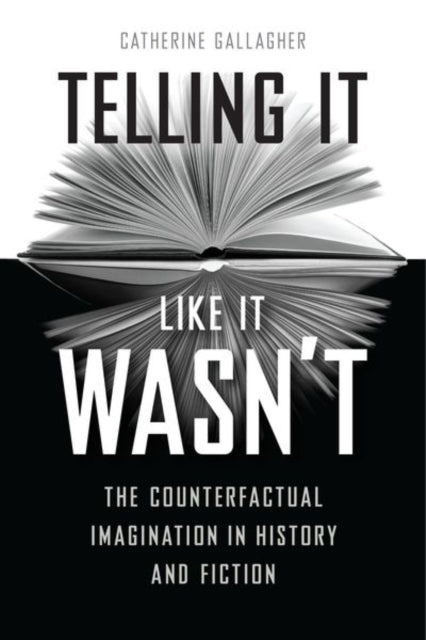 Book cover of: Telling It Like It Wasn't. By: Catherine Gallagher