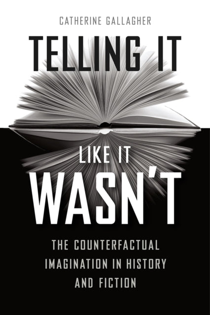 Book cover of: Telling It Like It Wasn't. By: Catherine Gallagher