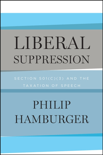 Book cover of: Liberal Suppression. By: Philip Hamburger