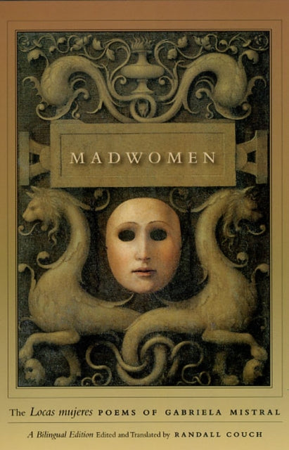 Book cover of: Madwomen – The "Locas mujeres" Poems of Gabriela Mistral, a Bilingual Edition. By: Gabriela Mistral