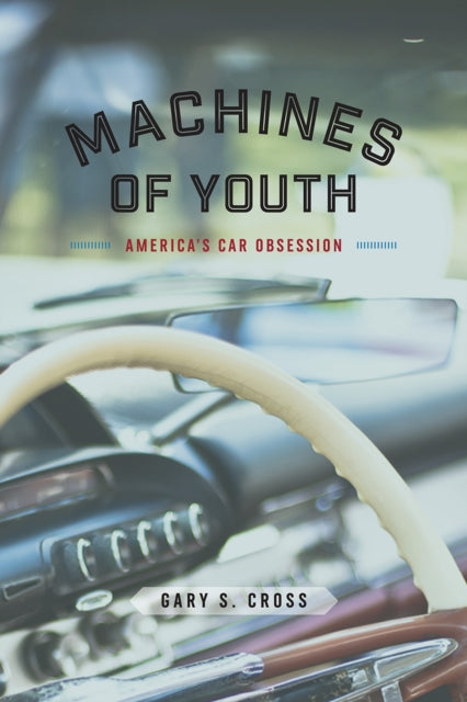 Book cover of: Machines of Youth. By: Gary S. Cross