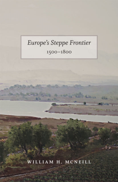 Book cover of: Europe`s Steppe Frontier, 1500–1800. By: Wh McNeill
