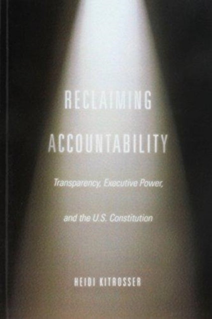 Book cover of: Reclaiming Accountability. By: Heidi Kitrosser