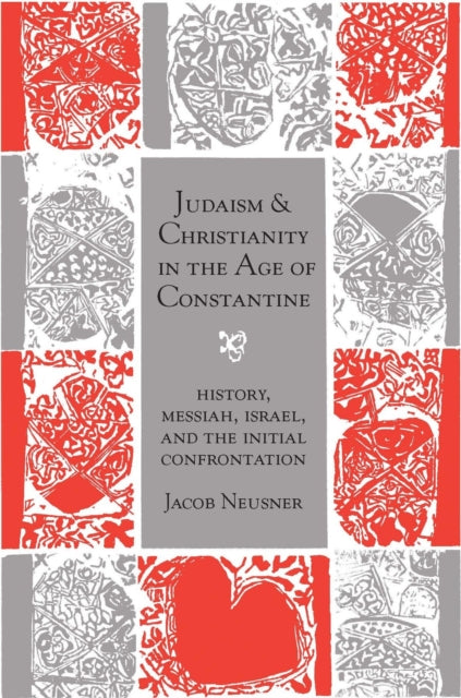 Book cover of: Judaism and Christianity in the Age of Constantine. By: Jacob Neusner