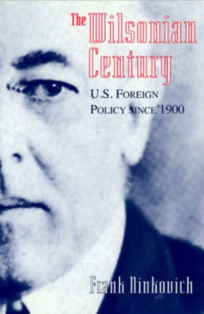 Book cover of: Wilsonian Century. By: Frank Ninkovich