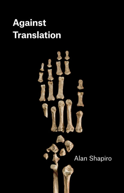 Book cover of: Against Translation. By: Alan Shapiro