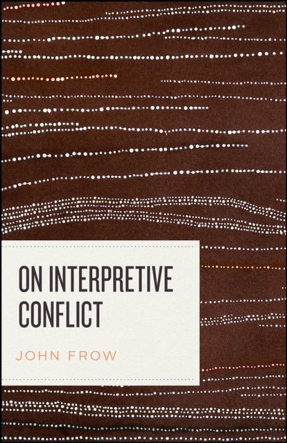 Book cover of: On Interpretive Conflict. By: John Frow