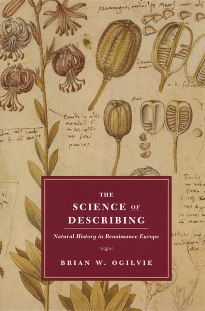 Book cover of: Science of Describing – Natural History in Renaissance Europe. By: Brian W. Ogilvie