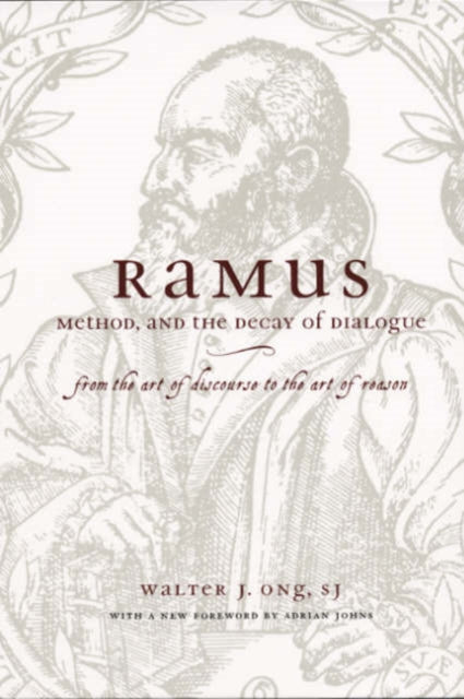 Book cover of: Ramus, Method, and the Decay of Dialogue – From the Art of Discourse to the Art of Reason. By: Walter J. Ong