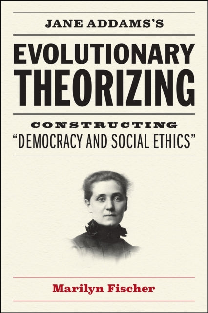 Book cover of: Jane Addams's Evolutionary Theorizing. By: Marilyn Fischer