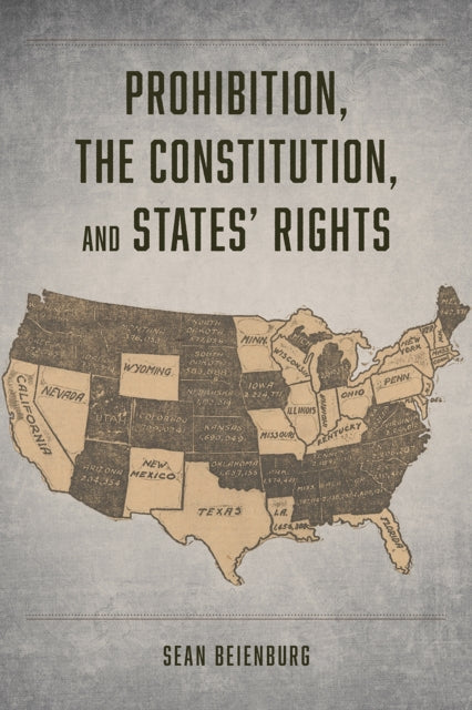 Book cover of: Prohibition, the Constitution, and States' Rights. By: Sean Beienburg