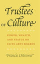 Book cover of: Trustees of Culture. By: Francie Ostrower