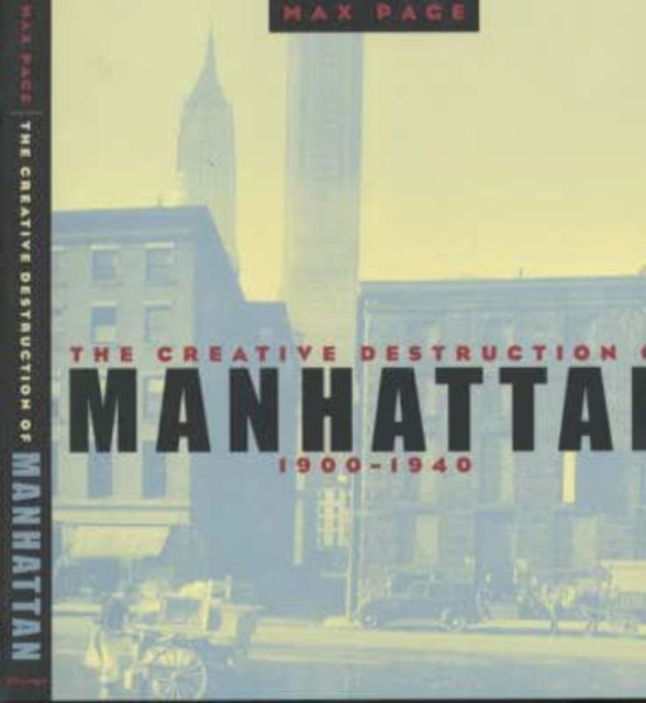 Book cover of: Creative Destruction of Manhattan, 1900-1940. By: Max Page