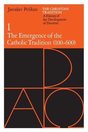 Christian Tradition: A History of the Development of Doctrine, Volume 1