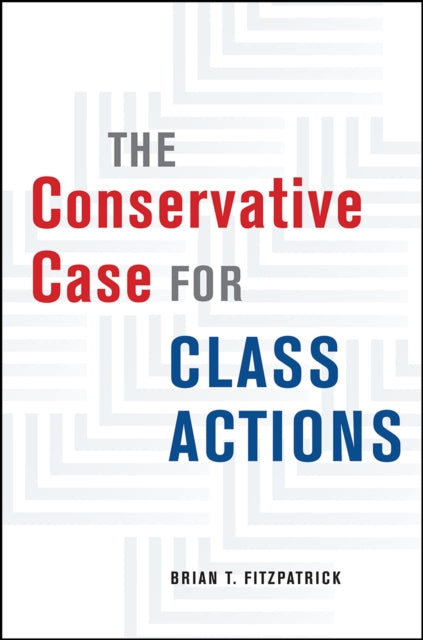 Book cover of: Conservative Case for Class Actions. By: Brian T. Fitzpatrick