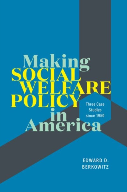 Book cover of: Making Social Welfare Policy in America. By: Edward D. Berkowitz