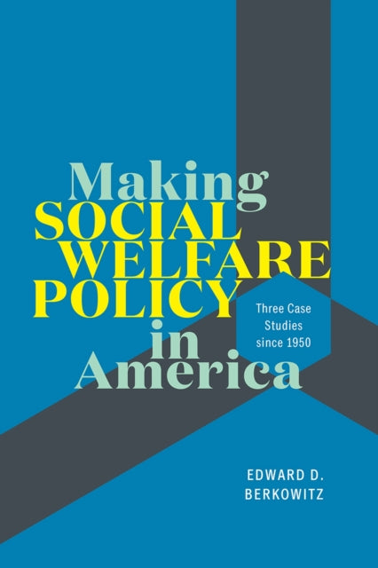 Book cover of: Making Social Welfare Policy in America. By: Edward D. Berkowitz