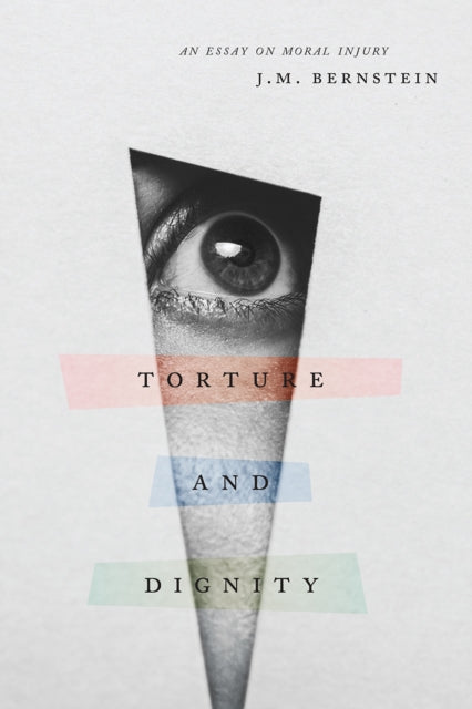 Book cover of: Torture and Dignity. By: J. M. Bernstein