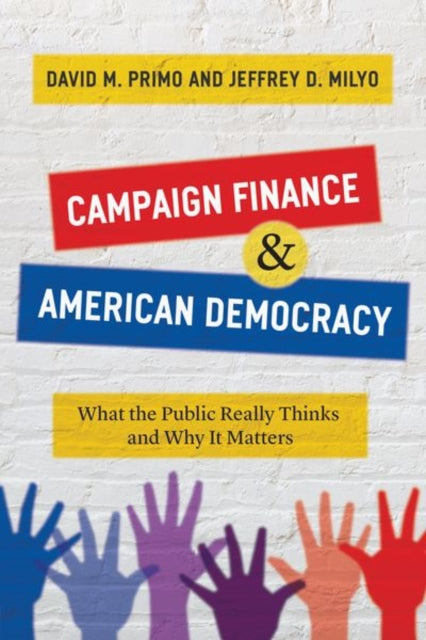 Book cover of: Campaign Finance and American Democracy. By: David M. Primo