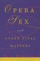 Book cover of: Opera, Sex and Other Vital Matters