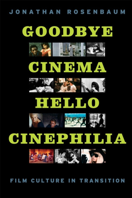 Book cover of: Goodbye Cinema, Hello Cinephilia. By: Jonathan Rosenbaum