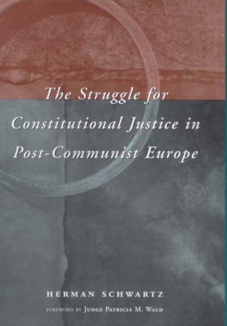 Book cover of: Struggle for Constitutional Justice in Post-Communist Europe. By: Herman Schwartz