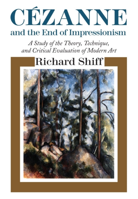 Book cover of: Cezanne and the End of Impressionism. By: Richard Shiff