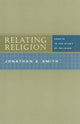 Book cover of: Relating Religion – Essays in the Study of Religion. By: Jonathan Z. Smith