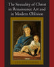 Book cover of: Sexuality of Christ in Renaissance Art and in Modern Oblivion