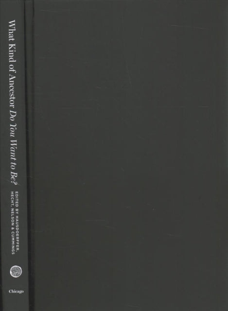 Book cover of: What Kind of Ancestor Do You Want to Be?. By: John Hausdoerffer