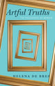Book cover of: Artful Truths. By: Helena de Bres