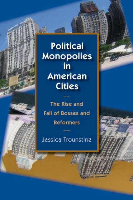 Book cover of: Political Monopolies in American Cities. By: Jessica Trounstine