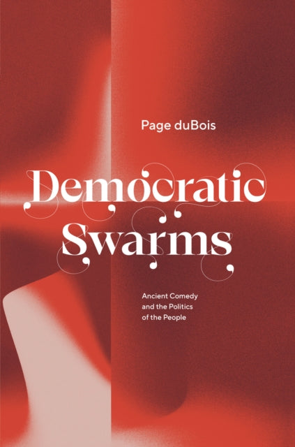 Book cover of: Democratic Swarms. By: Page DuBois