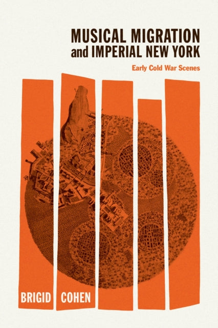 Book cover of: Musical Migration and Imperial New York. By: Brigid Cohen