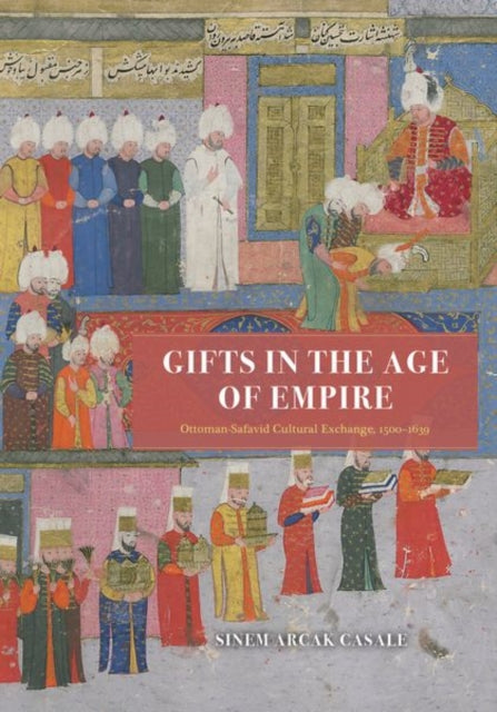 Book cover of: Gifts in the Age of Empire. By: Sinem Arcak Casale
