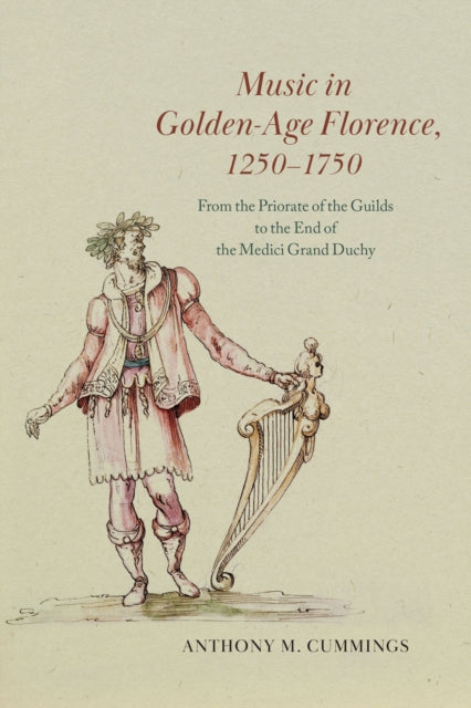 Book cover of: Music in Golden-Age Florence, 1250–1750. By: Anthony M. Cummings