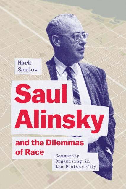 Book cover of: Saul Alinsky and the Dilemmas of Race. By: Mark Santow