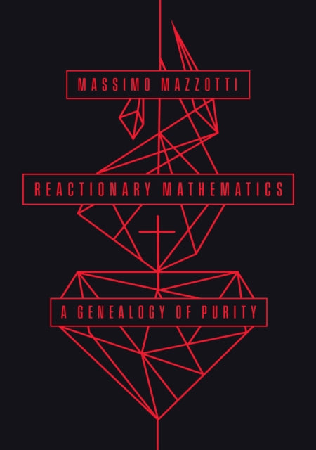 Book cover of: Reactionary Mathematics. By: Massimo Mazzotti
