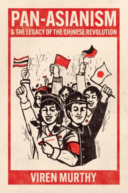 Book cover of: Pan-Asianism and the Legacy of the Chinese Revolution. By: Viren Murthy