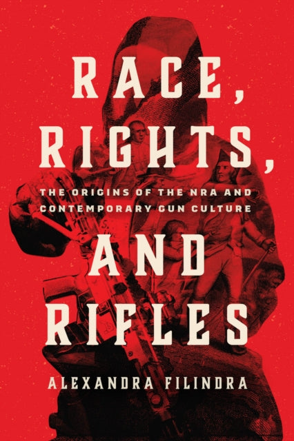 Book cover of: Race, Rights, and Rifles. By: Alexandra Filindra